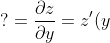 ?=\frac{\partial z}{\partial y}=z'(y)
